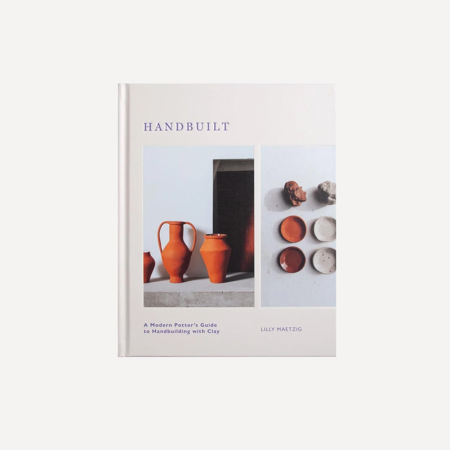 Hand Built: A Modern Potter's Guide to Handbuilding with Clay